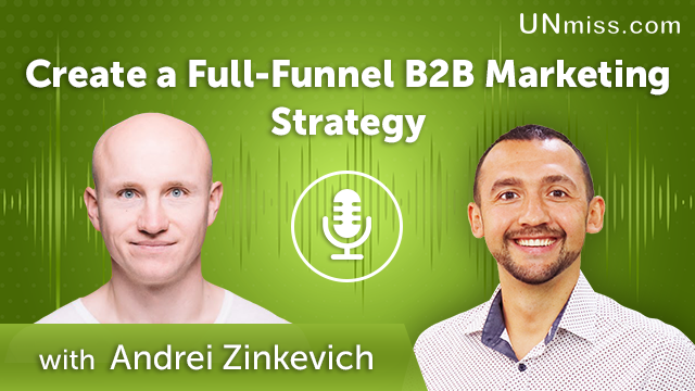 377. Create a Full-Funnel B2B Marketing Strategy with Andrei Zinkevich