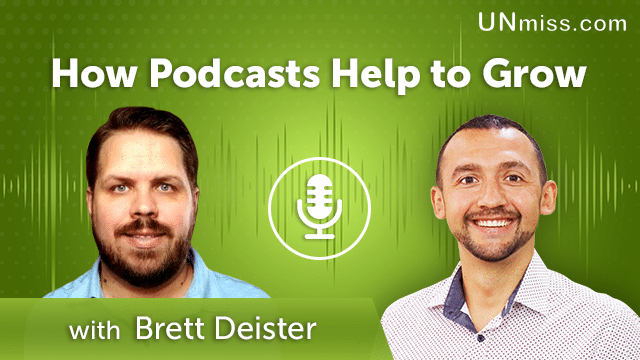 388. How Podcasts Help to Grow with Brett Deister