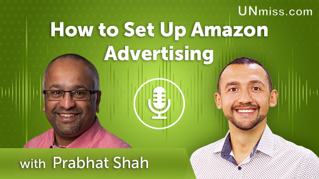 384. How to Set Up Amazon Advertising with Prabhat Shah