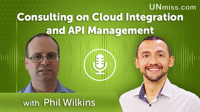 389. Сonsulting on Cloud Integration and API Management with Phil Wilkins