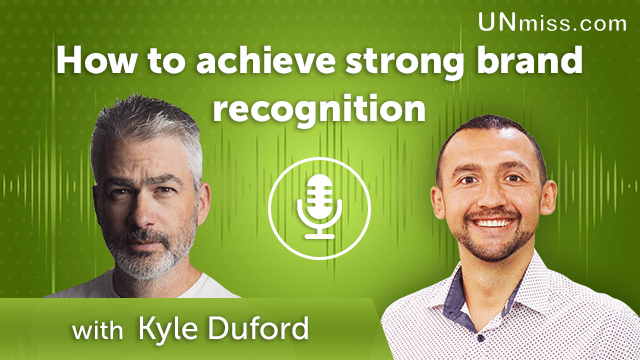 Kyle Duford: How to achieve strong brand recognition (#397)