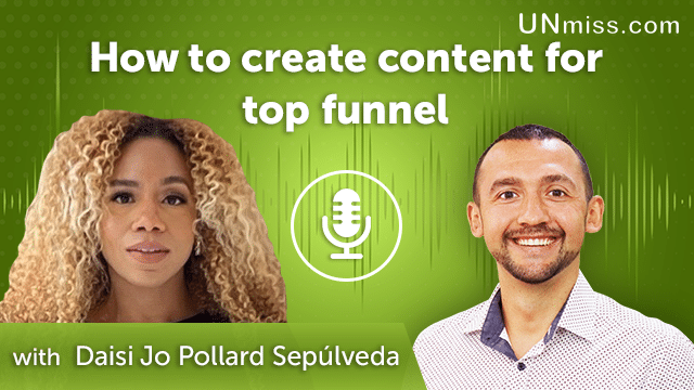 Daisi Jo Pollard Sepúlveda: How to create content for top funnel (#410)