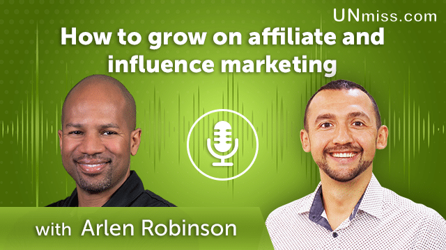 Arlen Robinson: How to grow on affiliate and influence marketing (#422)