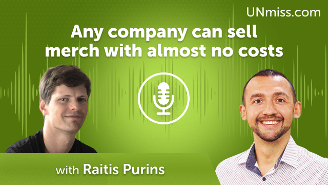 Raitis Purins: Any company can sell merch with almost no costs (#444)