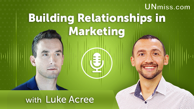 Luke Acree: Building Relationships in Marketing (#431)