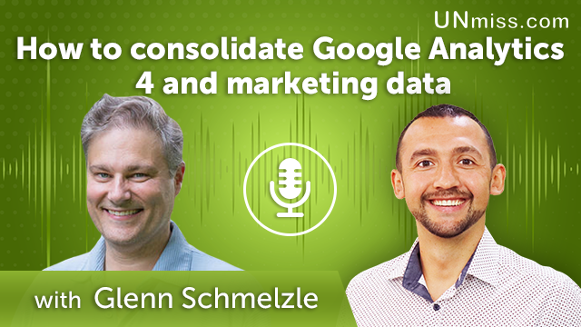Glenn Schmelzle: How to consolidate Google Analytics 4 and marketing data (#440)