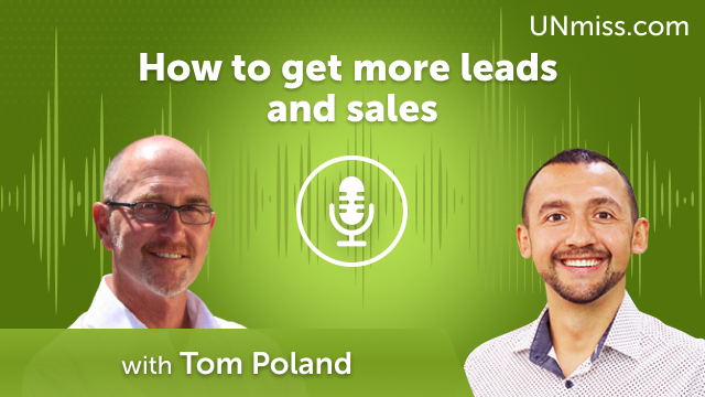 Tom Poland: How to get more leads and sales (#445)