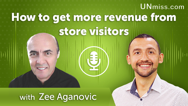 Zee Aganovic: How to get more revenue from store visitors (#439)