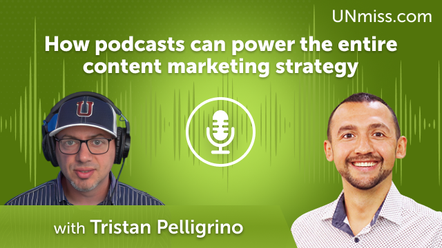Tristan Pelligrino: How podcasts can power the entire content marketing strategy (#451)