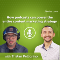 How podcasts can power the entire content marketing strategy