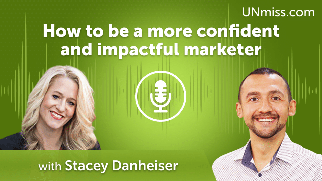 Stacey Danheiser: How to be a more confident and impactful marketer (#450)