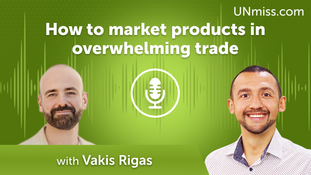Vakis Rigas: How to market products in overwhelming trade (#453)