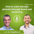 How to scale startups globally through brand and marketing