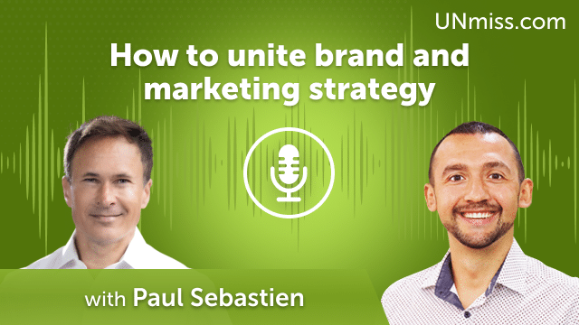 Paul Sebastien: How to unite brand and marketing strategy (#449)