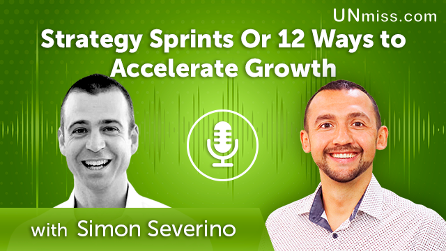 Simon Severino: Strategy Sprints Or 12 Ways to Accelerate Growth (#454)