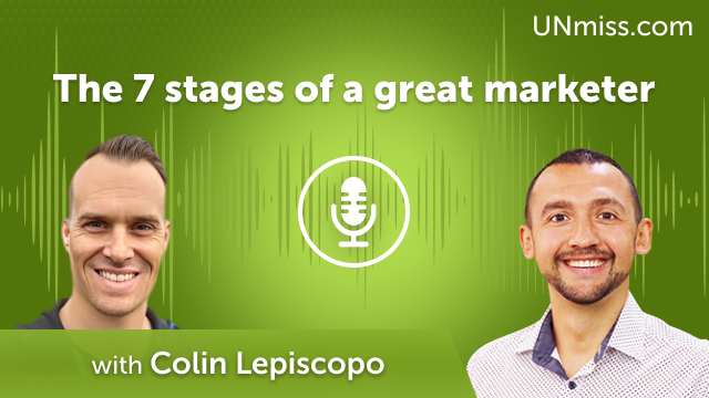 Colin Lepiscopo: The 7 stages of a great marketer (#460)