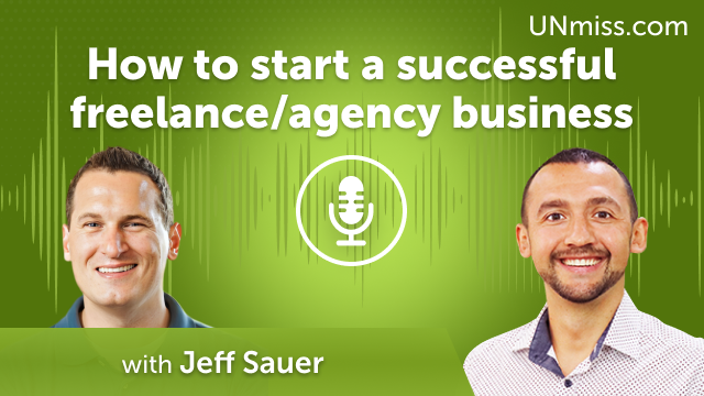 Jeff Sauer: How to start a successful freelance/agency business (#471)