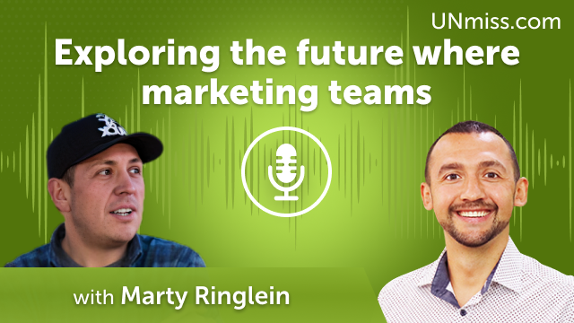 Marty Ringlein: Exploring the future where marketing teams (#472)