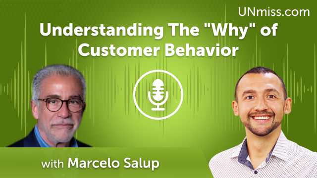 Marcelo Salup: Understanding The “Why” of Customer Behavior (#485)