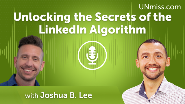 Joshua B. Lee: Unlocking the Secrets of the LinkedIn Algorithm (#480)