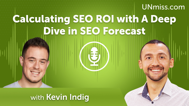 Kevin Indig: Calculating SEO ROI with A Deep Dive in SEO Forecast (#516)