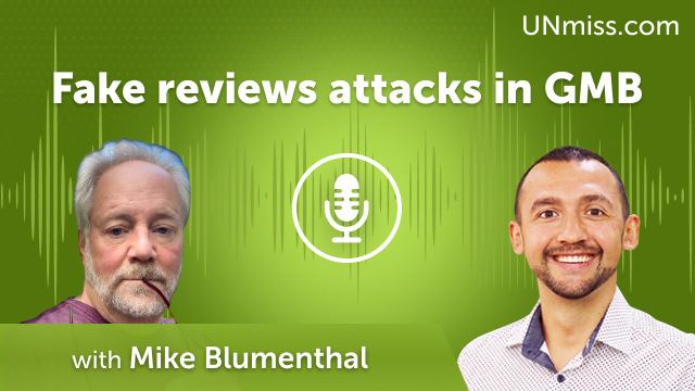 Mike Blumenthal: Fake reviews attack in GMB (#497)