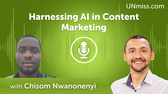 Chisom Nwanonenyi: Harnessing AI in Content Marketing (#522)