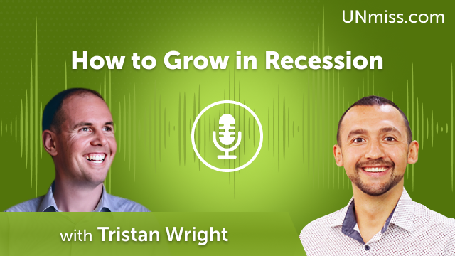 Tristan Wright: How to Grow in Recession (#514)