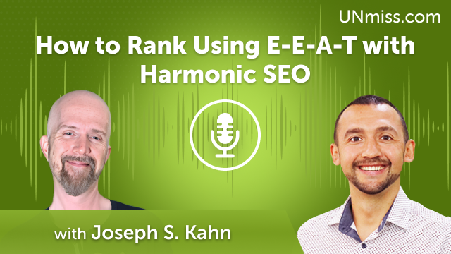 Joseph S. Kahn: How to Rank Using E-E-A-T with Harmonic SEO (#500)
