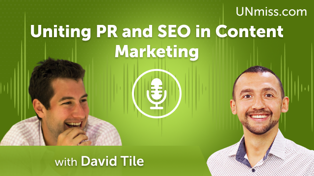 David Tile: Uniting PR and SEO in Content Marketing (#521)