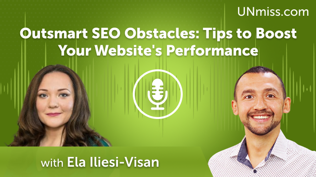 Ela Iliesi-Visan: Outsmart SEO Obstacles: Tips to Boost Your Website’s Performance (#548)