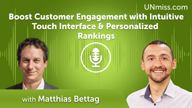 Matthias Bettag: Boost Customer Engagement with Intuitive Touch Interface & Personalized Rankings (#549)