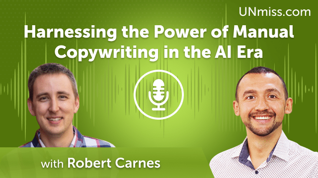 Harnessing the Power of Manual Copywriting in the AI Era with Robert Carnes (#551)