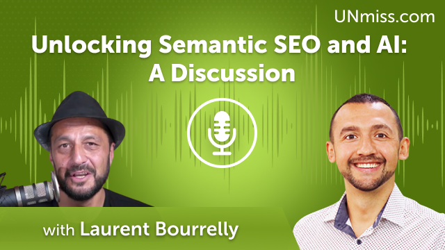 Unlocking Semantic SEO and AI: A Discussion with Laurent Bourrelly (#554)