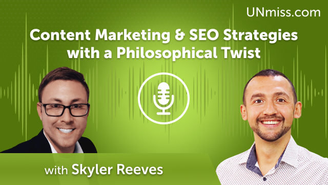 Skyler Reeves: Content Marketing & SEO Strategies with a Philosophical Twist: A Conversation (#542)
