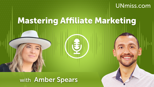 Amber Spears: Mastering Affiliate Marketing (#528)