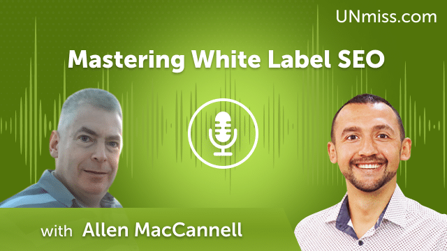 Allen MacCannell: Mastering White Label SEO (#531)