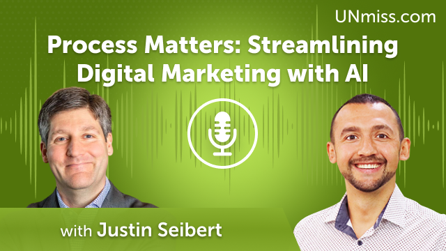 Process Matters: Streamlining Digital Marketing with AI ft. Justin Seibert (#559)