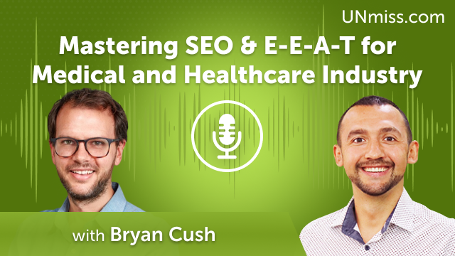 Mastering SEO & E-E-A-T for Medical and Healthcare Industry with Bryan Cush (#576)