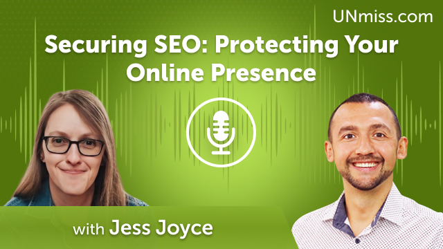 Securing SEO: Protecting Your Online Presence with Jess Joyce (#579)