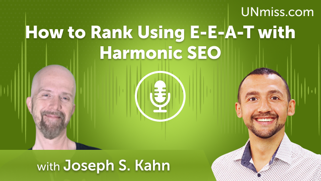 Joseph S. Kahn: How to Rank Using E-E-A-T with Harmonic SEO (#580)