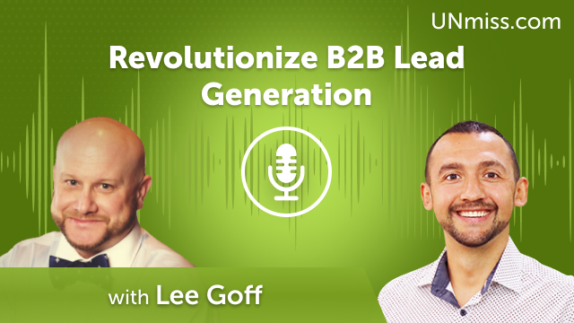 Revolutionize B2B Lead Generation with Lee Goff (#584)