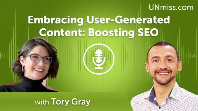 Embracing User-Generated Content: Boosting SEO with Tory Gray (#562)