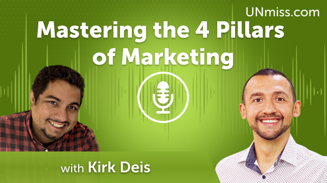 Mastering the 4 Pillars of Marketing with Kirk Deis (#568)