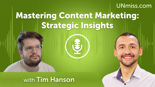 Mastering Content Marketing: Strategic Insights with Tim Hanson (#608)