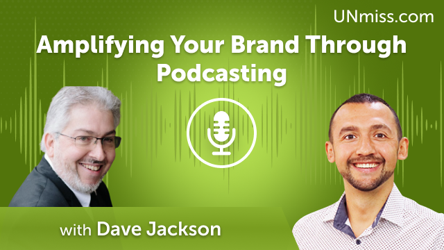 Dave Jackson: Amplifying Your Brand Through Podcasting (#597)