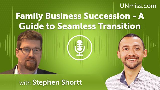 Stephen Shortt: Family Business Succession – A Guide to Seamless Transition (#598) Stephen Shortt: Family Business Succession – A Guide to Seamless Transition (#598)