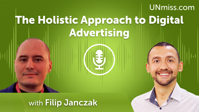 The Holistic Approach to Digital Advertising with Filip Janczak (#599)