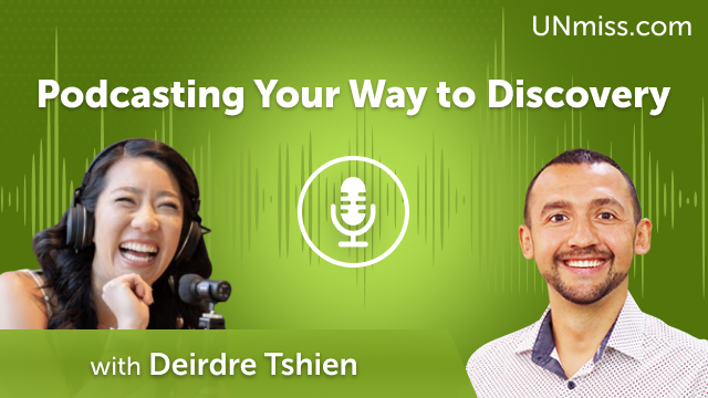 Podcasting Your Way to Discovery: A Conversation with Deirdre Tshien (#606)