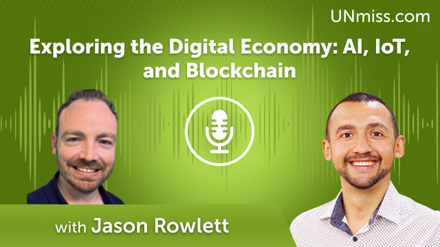 Exploring the Digital Economy: AI, IoT, and Blockchain with Jason Rowlett (#614)